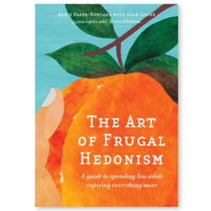 The Art of Frugal Hedonism – Revised Edition